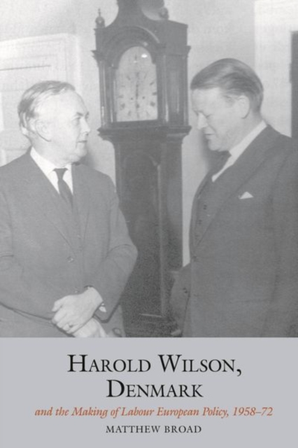 Harold Wilson, Denmark and the making of Labour European policy, Hardback Book
