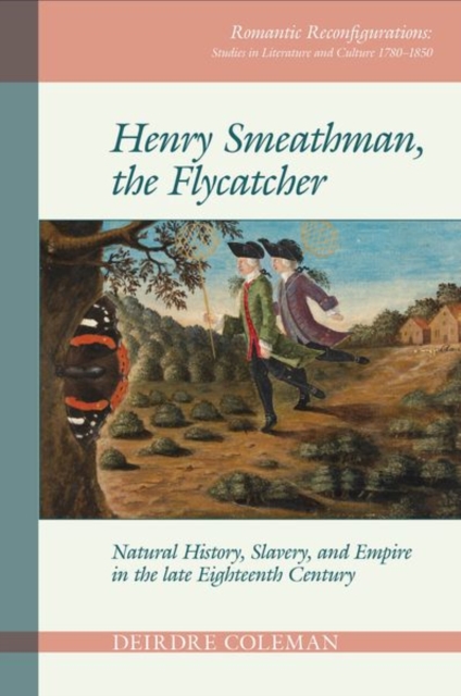 Henry Smeathman, the Flycatcher : Natural History, Slavery, and Empire in the Late Eighteenth Century, Hardback Book