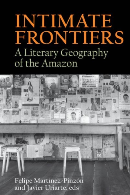 Intimate Frontiers : A Literary Geography of the Amazon, Hardback Book