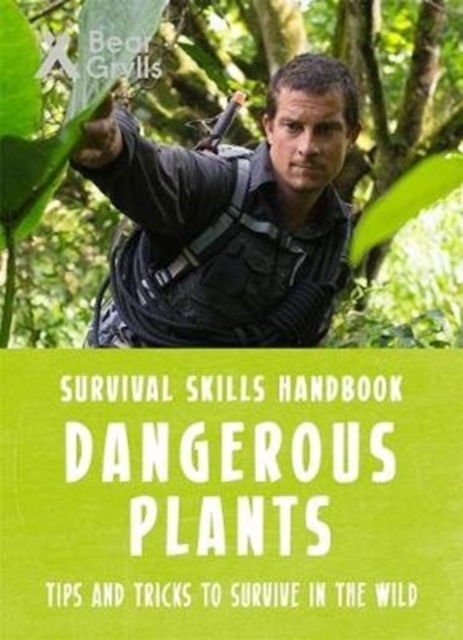 Bear Grylls Survival Skills: Dangerous Plants, Paperback / softback Book