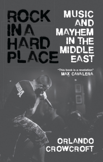 Rock in a Hard Place : Music and Mayhem in the Middle East, Paperback / softback Book