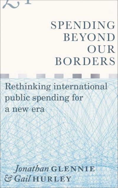 Spending Beyond Our Borders : Rethinking International Public Spending for a New Era, Hardback Book