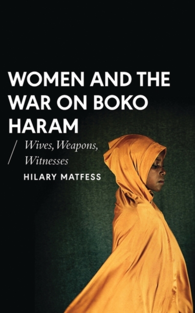 Women and the War on Boko Haram : Wives, Weapons, Witnesses, PDF eBook