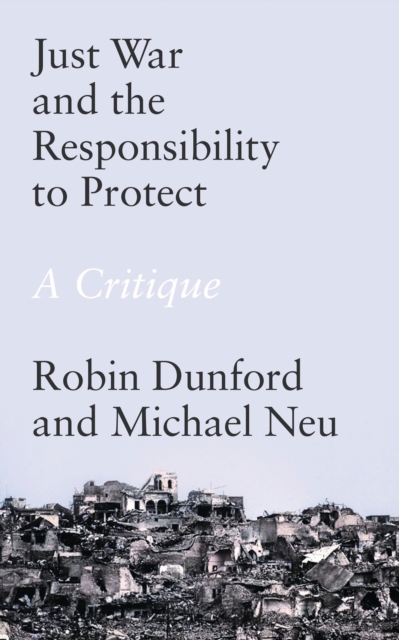 Just War and the Responsibility to Protect : A Critique, Hardback Book