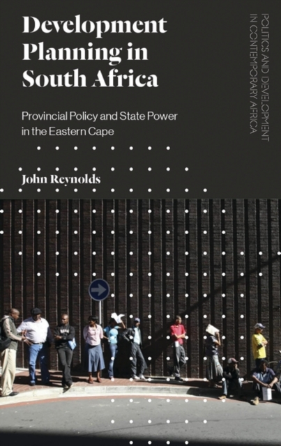 Development Planning in South Africa : Provincial Policy and State Power in the Eastern Cape, PDF eBook