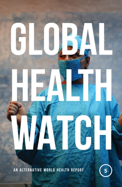 Global Health Watch 5 : An Alternative World Health Report, Paperback / softback Book