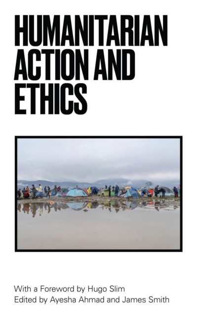 Humanitarian Action and Ethics, Hardback Book