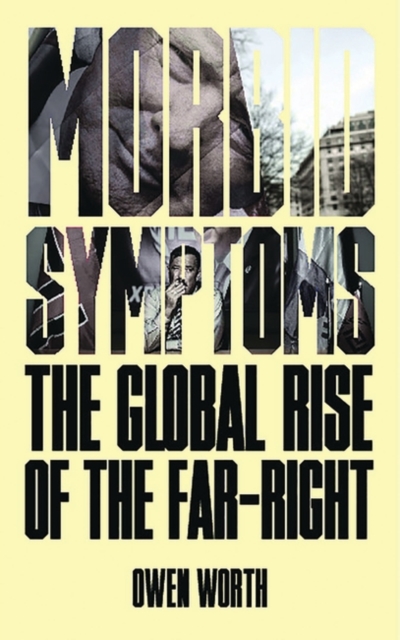 Morbid Symptoms : The Global Rise of the Far-Right, PDF eBook