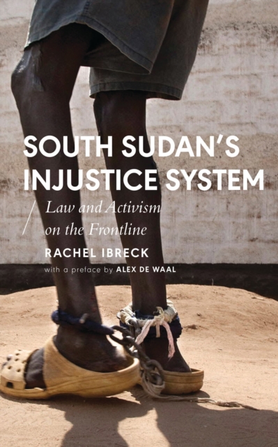South Sudan’s Injustice System : Law and Activism on the Frontline, Hardback Book