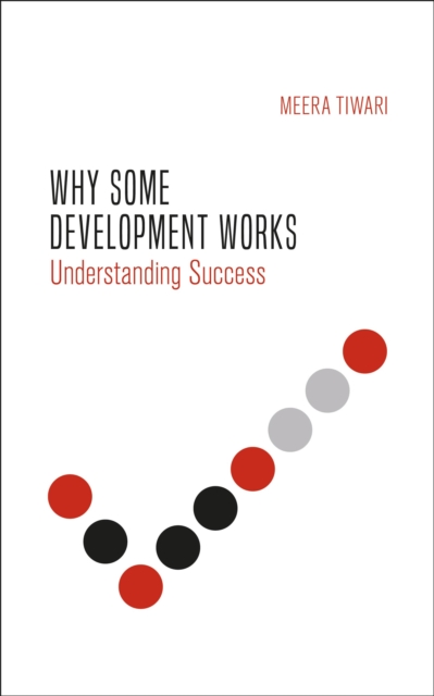 Why Some Development Works : Understanding Success, Hardback Book