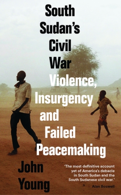 South Sudan's Civil War : Violence, Insurgency and Failed Peacemaking, Paperback / softback Book