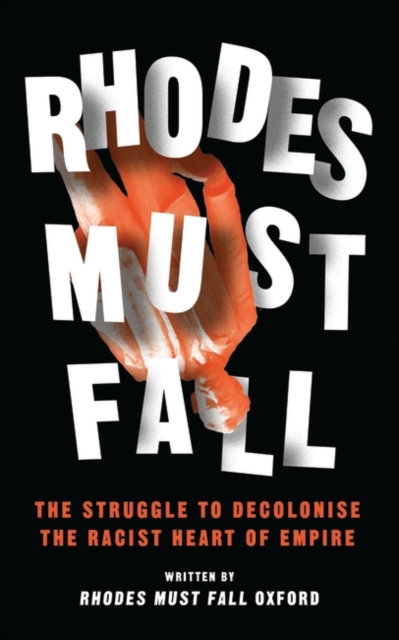Rhodes Must Fall : The Struggle to Decolonise the Racist Heart of Empire, PDF eBook