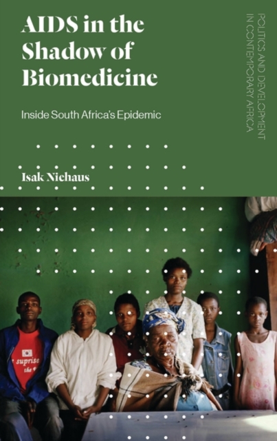 AIDS in the Shadow of Biomedicine : Inside South Africa's Epidemic, PDF eBook