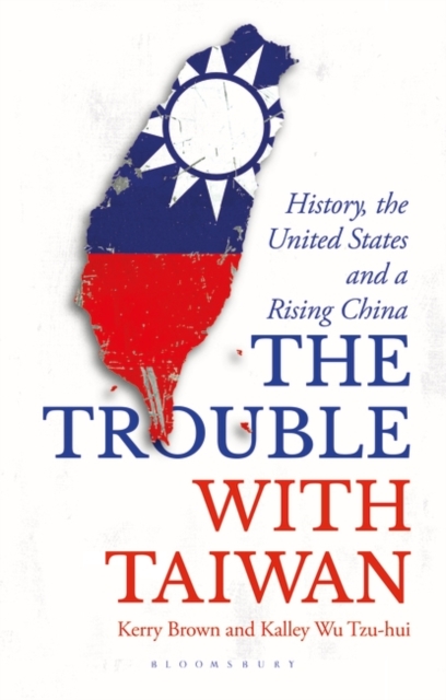 The Trouble with Taiwan : History, the United States and a Rising China, PDF eBook