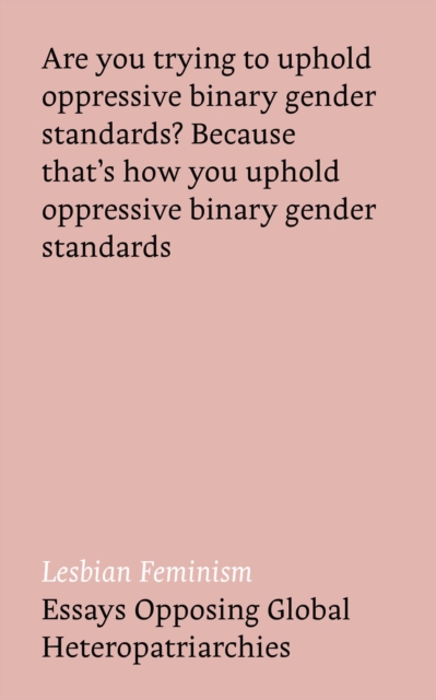 Lesbian Feminism : Essays Opposing Global Heteropatriarchies, Paperback / softback Book