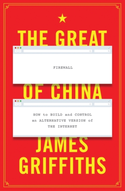 The Great Firewall of China : How to Build and Control an Alternative Version of the Internet, Paperback / softback Book