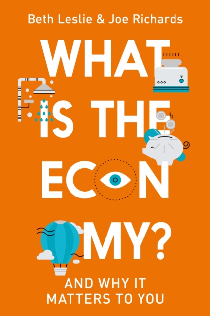 What is the Economy? : And Why it Matters to You, Hardback Book