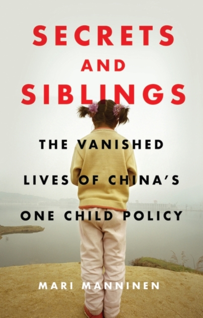 Secrets and Siblings : The Vanished Lives of China s One Child Policy, EPUB eBook