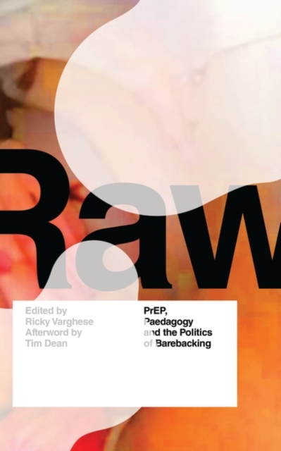 RAW : PrEP, Pedagogy, and the Politics of Barebacking, PDF eBook