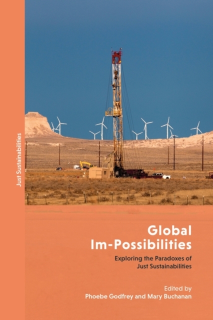 Global Im-Possibilities : Exploring the Paradoxes of Just Sustainabilities, PDF eBook