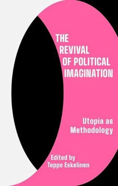 The Revival of Political Imagination : Utopia as Methodology, Paperback / softback Book