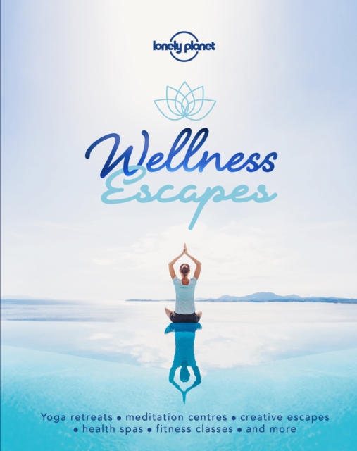 Lonely Planet Wellness Escapes, Hardback Book