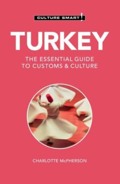 Turkey - Culture Smart! : The Essential Guide to Customs & Culture, Paperback / softback Book