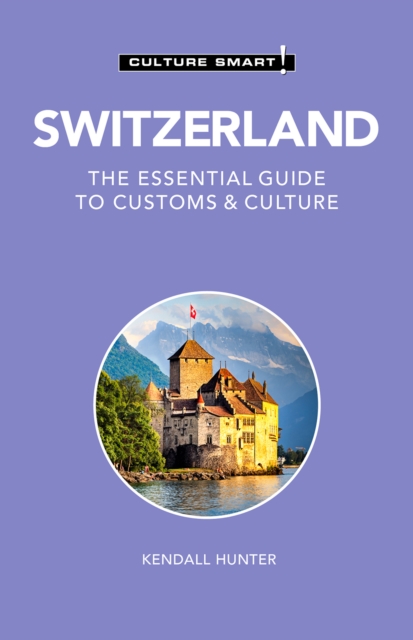 Switzerland - Culture Smart! : The Essential Guide to Customs & Culture, Paperback / softback Book