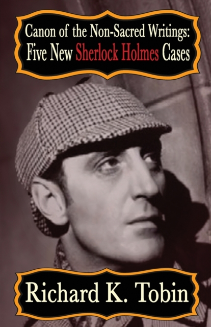 Canon of The Non-Sacred Writings : Five New Sherlock Holmes Cases, Paperback / softback Book