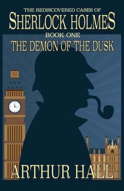 The Demon of the Dusk : The Rediscovered Cases of Sherlock Holmes Book 1, Paperback / softback Book
