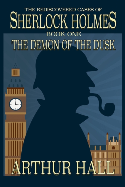 The Demon of the Dusk : The Rediscovered Cases of Sherlock Holmes Book 1, EPUB eBook