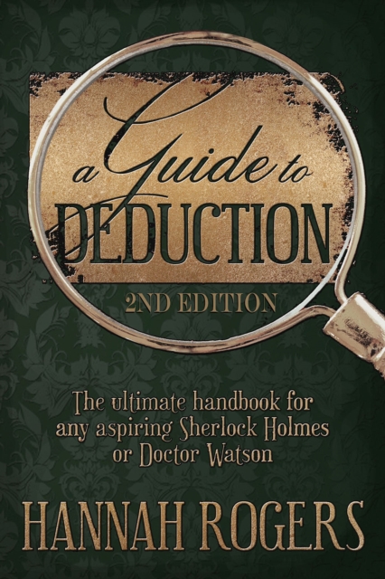 A Guide to Deduction : The ultimate handbook for any aspiring Sherlock Holmes or Doctor Watson, PDF eBook