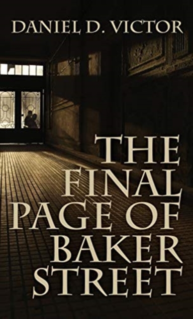 The Final Page of Baker Street : The Exploits of Mr. Sherlock Holmes, Dr. John H. Watson, and Master Raymond Chandler, Hardback Book