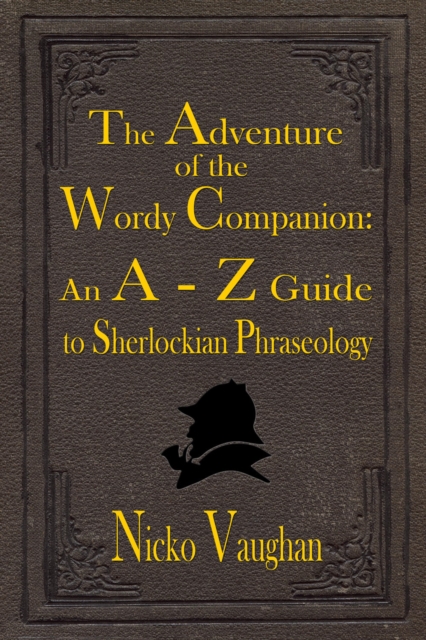 The Adventure of the Wordy Companion : An A-Z guide to Sherlockian Phraseology, PDF eBook