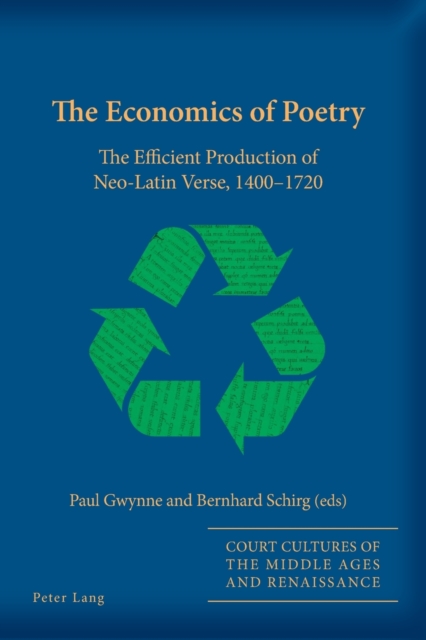 The Economics of Poetry : The Efficient Production of Neo-Latin Verse, 1400-1720, Paperback / softback Book