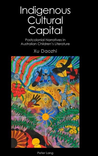 Indigenous Cultural Capital : Postcolonial Narratives in Australian Children’s Literature, Hardback Book
