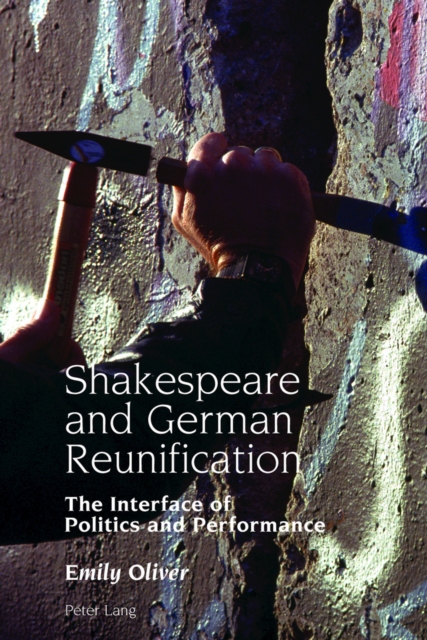 Shakespeare and German Reunification : The Interface of Politics and Performance, PDF eBook