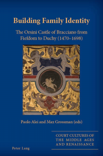Building Family Identity : The Orsini Castle of Bracciano from Fiefdom to Duchy (1470–1698), Hardback Book