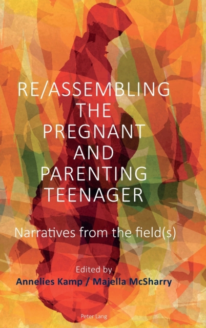 Re/Assembling the Pregnant and Parenting Teenager : Narratives from the Field(s), Hardback Book