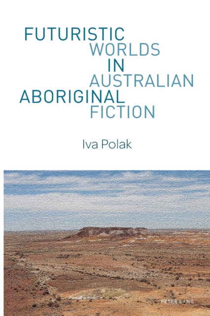Futuristic Worlds in Australian Aboriginal Fiction, Paperback / softback Book