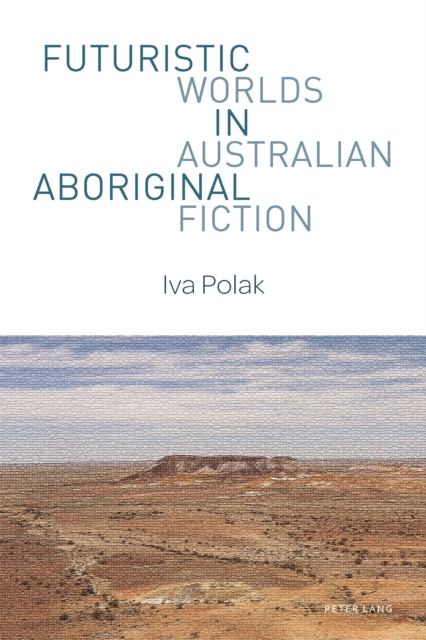 Futuristic Worlds in Australian Aboriginal Fiction, PDF eBook