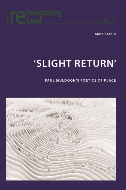 'Slight Return' : Paul Muldoon's Poetics of Place, EPUB eBook