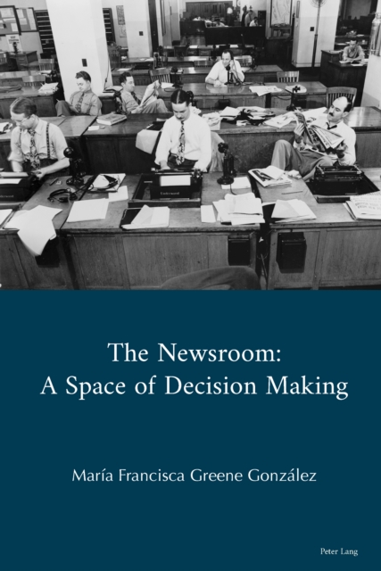 The Newsroom : A Space of Decision Making, Hardback Book