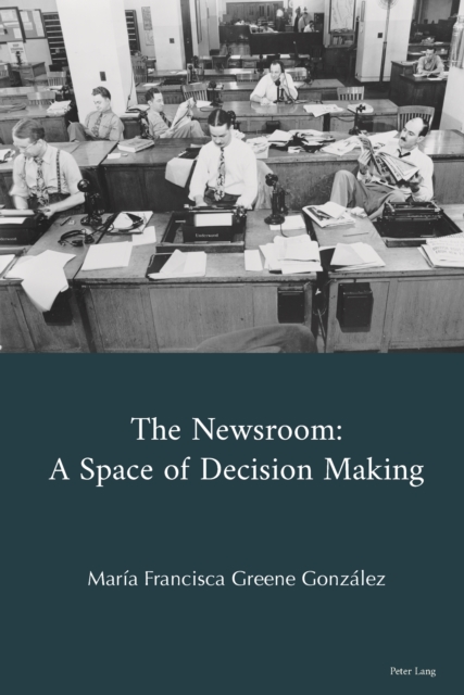 The Newsroom : A Space of Decision Making, PDF eBook
