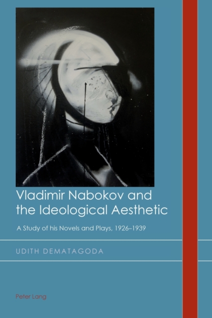 Vladimir Nabokov and the Ideological Aesthetic : A Study of his Novels and Plays, 1926-1939, Paperback / softback Book
