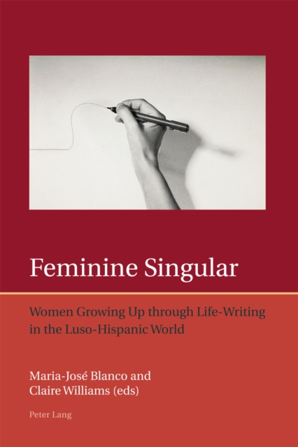 Feminine Singular : Women Growing Up through Life-Writing in the Luso-Hispanic World, EPUB eBook