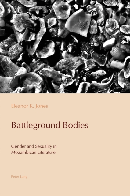 Battleground Bodies : Gender and Sexuality in Mozambican Literature, Paperback / softback Book