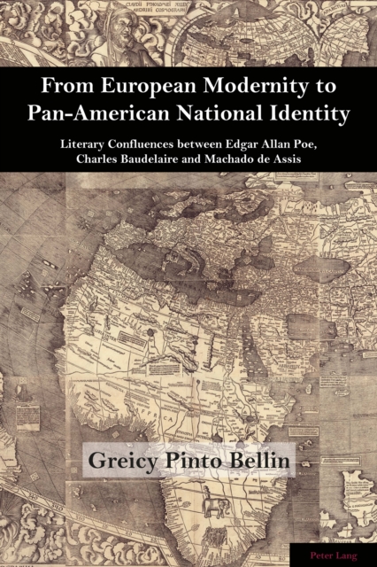 From European Modernity to Pan-American National Identity : Literary Confluences between Edgar Allan Poe, Charles Baudelaire and Machado de Assis, Paperback / softback Book