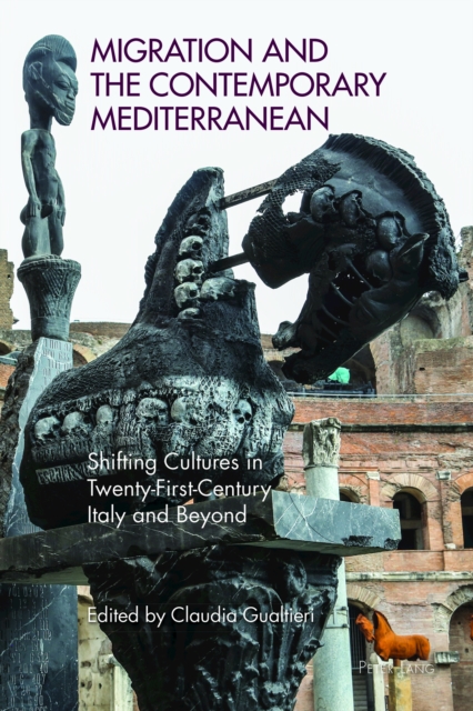 Migration and the Contemporary Mediterranean : Shifting Cultures in Twenty-First-Century Italy and Beyond, Hardback Book