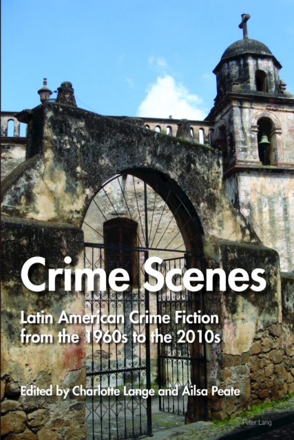 Crime Scenes : Latin American Crime Fiction from the 1960s to the 2010s, PDF eBook